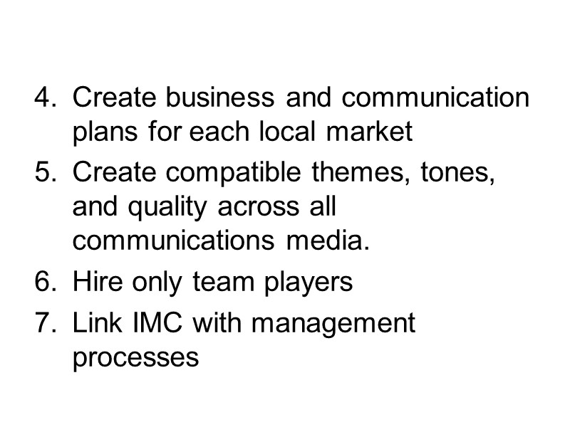 Create business and communication plans for each local market Create compatible themes, tones, and